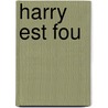 Harry Est Fou door Dick King Smith