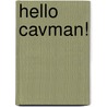 Hello CavMan! by Aimee Aryal