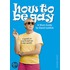 How to Be Gay