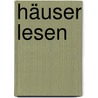 Häuser lesen door Franz Göger