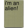 I'm an Alien! door Sebastian Braun