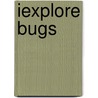 Iexplore Bugs door Sarah Creese