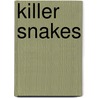 Killer Snakes door Alec Woolf
