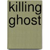 Killing Ghost door Christopher Ransom