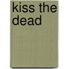 Kiss The Dead by Laurell K. Hamilton