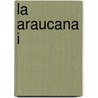 La Araucana I door Alonso De Ercilla Y. Zuniga