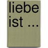 Liebe ist ... door Kerstin Jergus