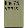 Life 75 Years door Life Magazine