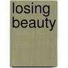 Losing Beauty door Johanna Garth