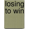 Losing to Win door Dan O'Brien