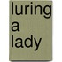 Luring a Lady