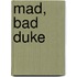 Mad, Bad Duke