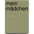 Mein Mädchen