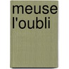 Meuse L'Oubli by Phillippe Claudel