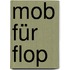 Mob für Flop