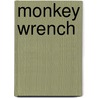 Monkey Wrench door Xara X. Xanakas