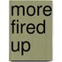 More Fired Up