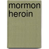 Mormon Heroin door Erik Vatne
