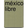 México libre door Francisco Ortega