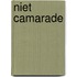 Niet Camarade