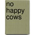No Happy Cows