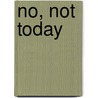 No, Not Today door Jordan Stempleman