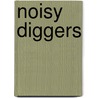 Noisy Diggers door Sam Taplin