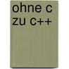 Ohne C Zu C++ door Wolf-Michael Kähler