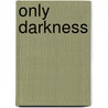 Only Darkness door Danuta Reah