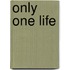 Only One Life