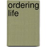 Ordering Life door Kristin Johnson
