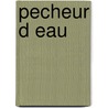 Pecheur D Eau by Guy Goffette