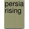 Persia Rising door Mark Langford