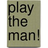 Play the man! by Peter Edelberg