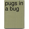 Pugs in a Bug by Carolyn Crimi