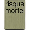 Risque Mortel door Robin Cooke