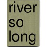 River So Long door Vallie Lynn Watson