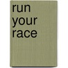 Run Your Race by Rachel Hickson