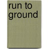 Run to Ground by Douglas P. Lyle
