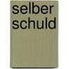 Selber schuld by Ulrike Glockentöger