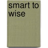 Smart to Wise door Mike Clayton