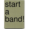 Start a Band! by Matt Anniss