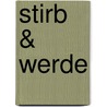 Stirb & Werde by Tanja Kinkel