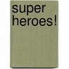 Super Heroes! door Ted Rechlin