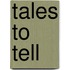 Tales to Tell