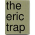 The Eric Trap