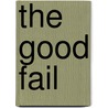 The Good Fail door Richard Keith Latman