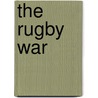 The Rugby War door Peter FitzSimons