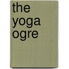 The Yoga Ogre by Peter Bently