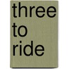 Three to Ride door John C. Redmond